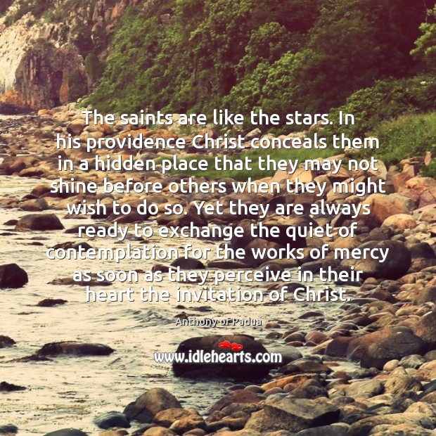 The saints are like the stars. In his providence Christ conceals them Anthony of Padua Picture Quote
