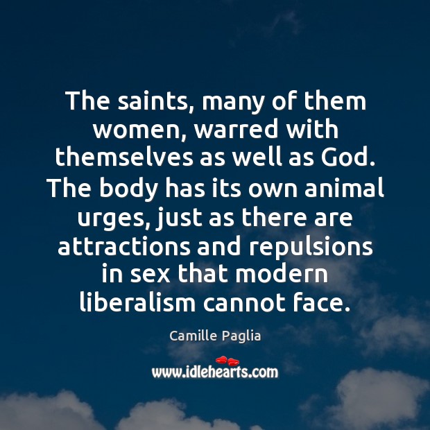 The saints, many of them women, warred with themselves as well as Camille Paglia Picture Quote