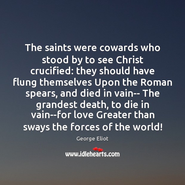 The saints were cowards who stood by to see Christ crucified: they Image