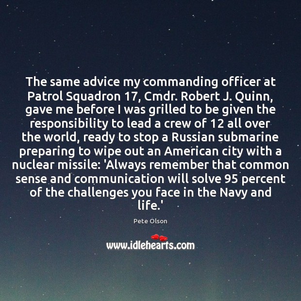 The same advice my commanding officer at Patrol Squadron 17, Cmdr. Robert J. Pete Olson Picture Quote