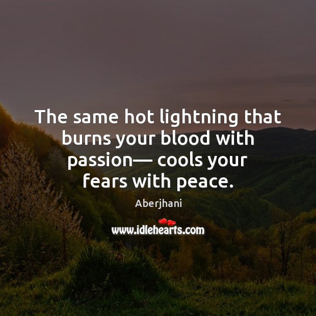 The same hot lightning that burns your blood with passion–– cools your Aberjhani Picture Quote