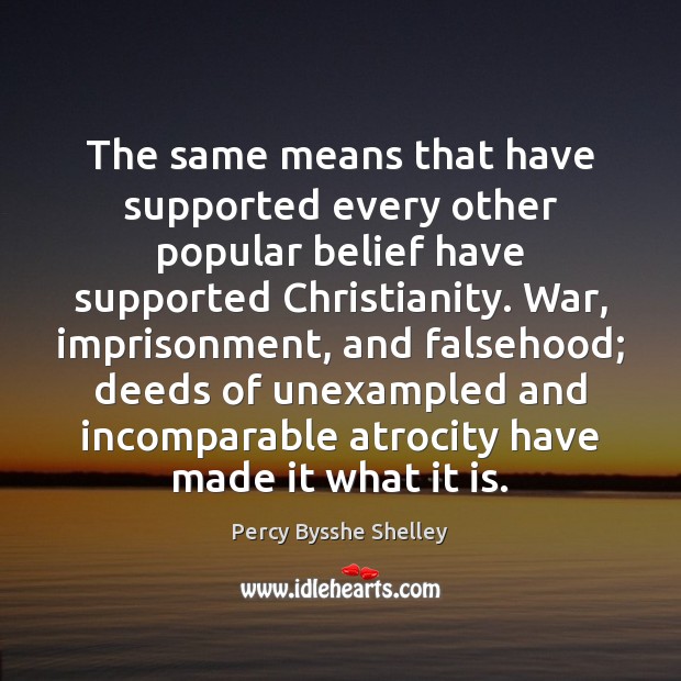 The same means that have supported every other popular belief have supported Percy Bysshe Shelley Picture Quote