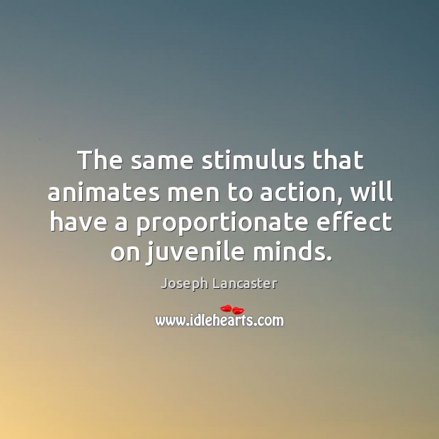 The same stimulus that animates men to action, will have a proportionate effect on juvenile minds. Image