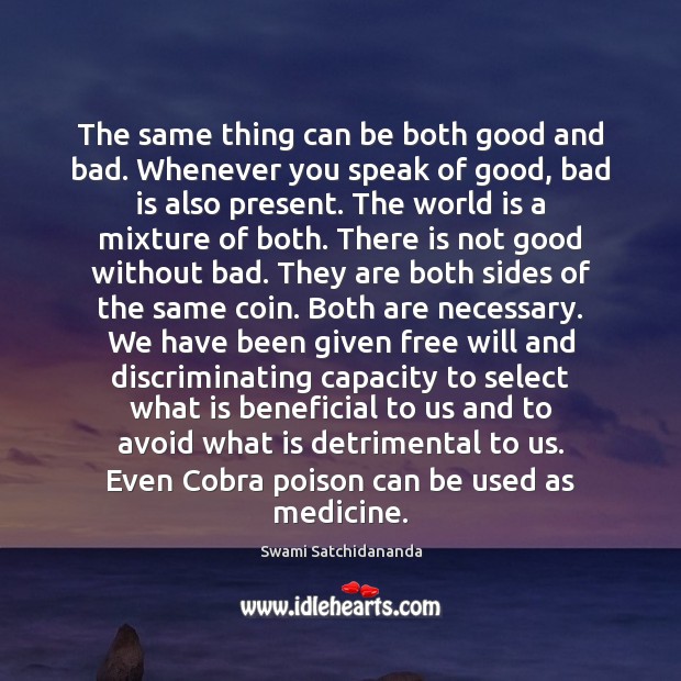 The same thing can be both good and bad. Whenever you speak Swami Satchidananda Picture Quote