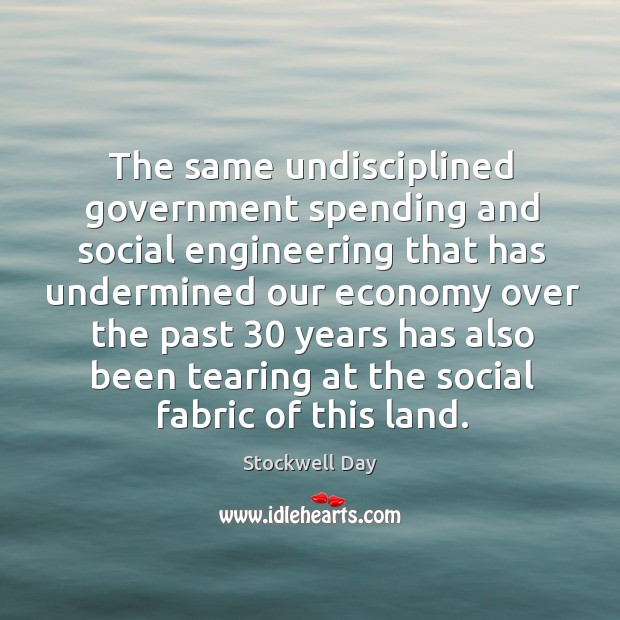 The same undisciplined government spending and social engineering that has undermined Stockwell Day Picture Quote
