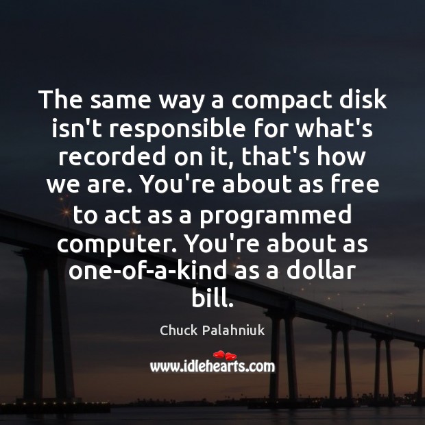 The same way a compact disk isn’t responsible for what’s recorded on Image