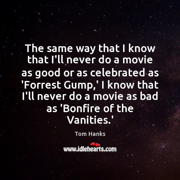 The same way that I know that I’ll never do a movie Tom Hanks Picture Quote