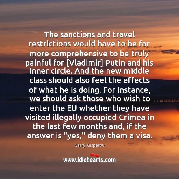 The sanctions and travel restrictions would have to be far more comprehensive Garry Kasparov Picture Quote