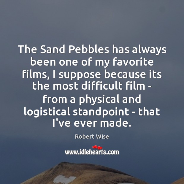 The Sand Pebbles has always been one of my favorite films, I Robert Wise Picture Quote