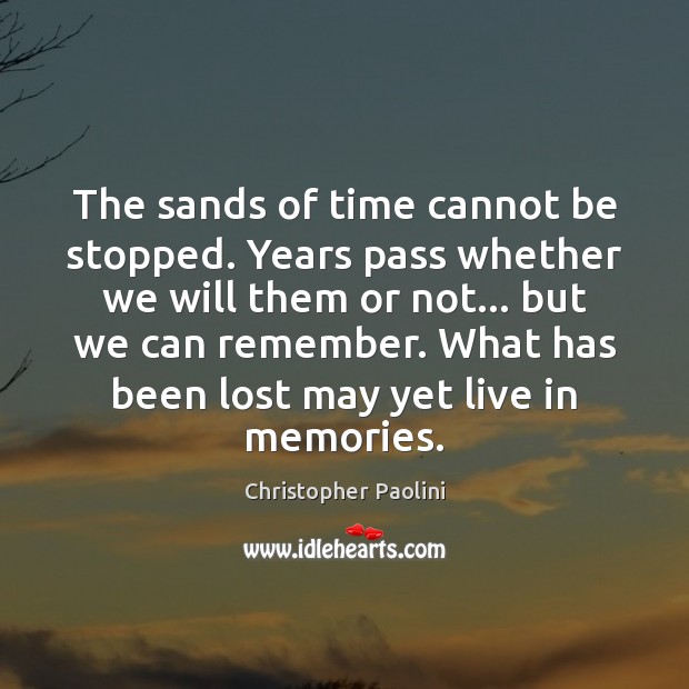 The sands of time cannot be stopped. Years pass whether we will Image