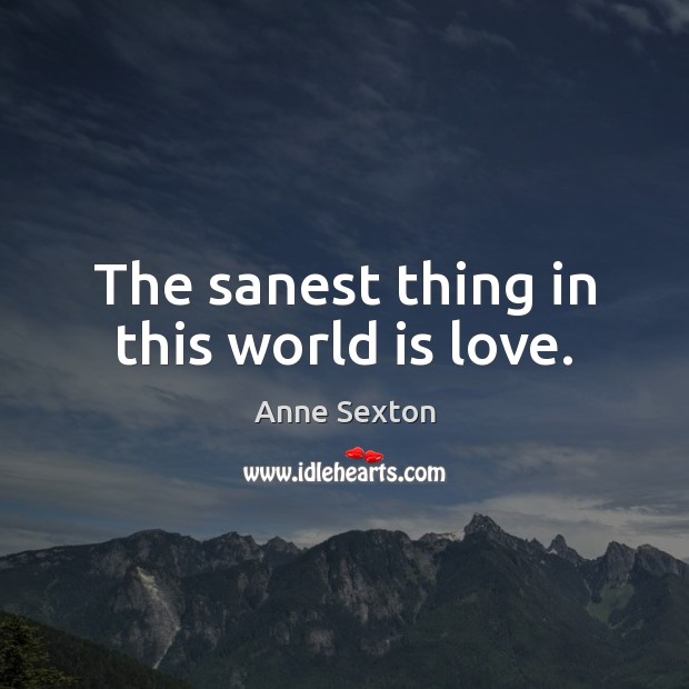 The sanest thing in this world is love. Image