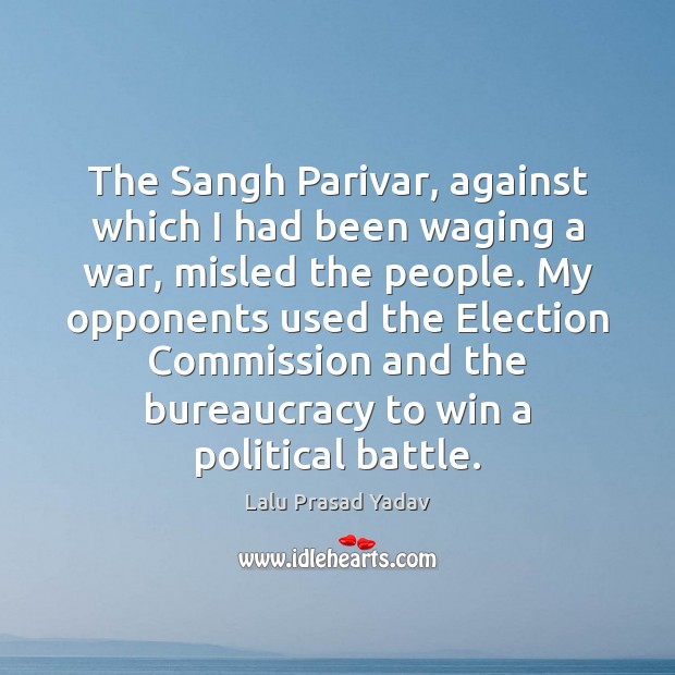 The Sangh Parivar, against which I had been waging a war, misled Lalu Prasad Yadav Picture Quote