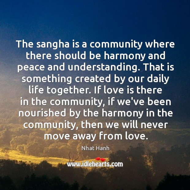 The sangha is a community where there should be harmony and peace Nhat Hanh Picture Quote