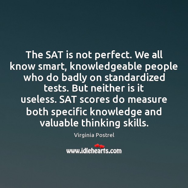 The SAT is not perfect. We all know smart, knowledgeable people who Image