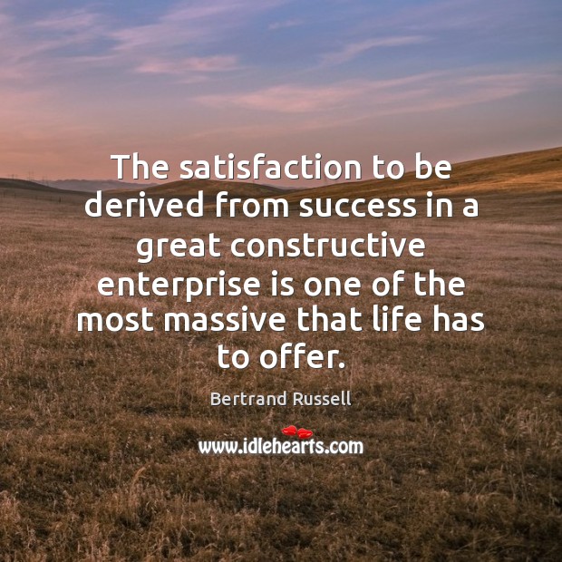 The satisfaction to be derived from success in a great constructive enterprise Image