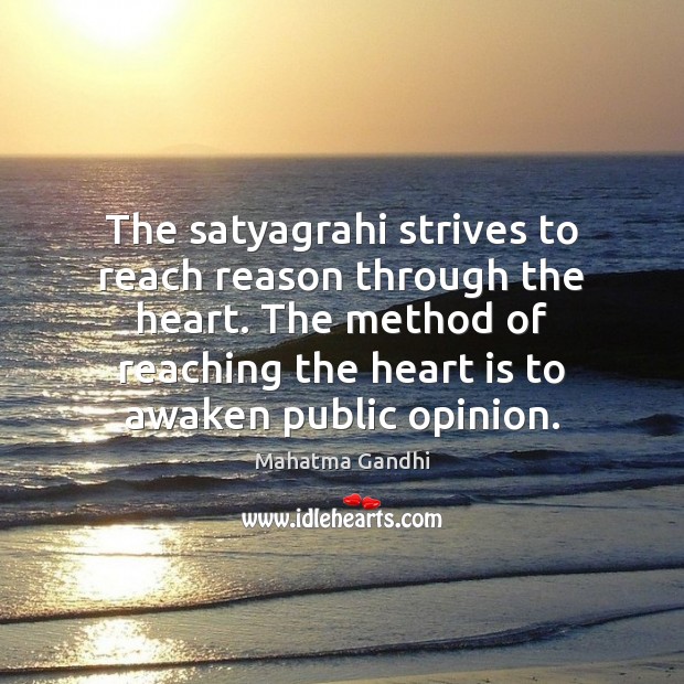 The satyagrahi strives to reach reason through the heart. The method of Image