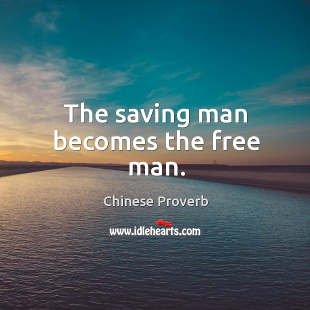The saving man becomes the free man. Chinese Proverbs Image