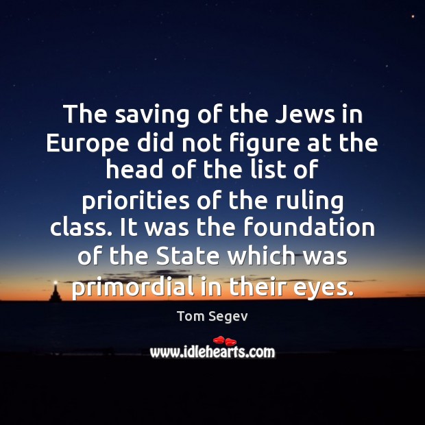 The saving of the Jews in Europe did not figure at the Tom Segev Picture Quote