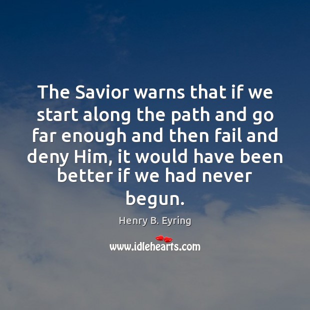 The Savior warns that if we start along the path and go Image