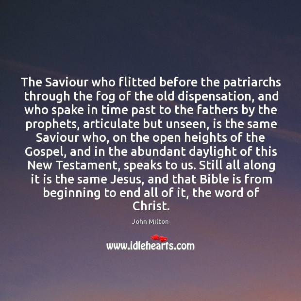The Saviour who flitted before the patriarchs through the fog of the John Milton Picture Quote