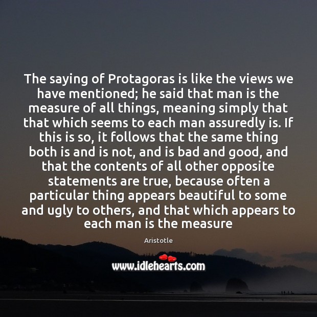 The saying of Protagoras is like the views we have mentioned; he Image