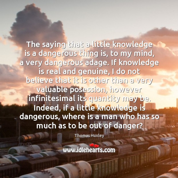 The saying that a little knowledge is a dangerous thing is, to Knowledge Quotes Image