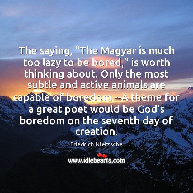 The saying, “The Magyar is much too lazy to be bored,” is Image