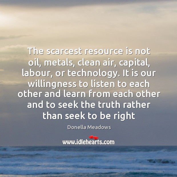 The scarcest resource is not oil, metals, clean air, capital, labour, or Image
