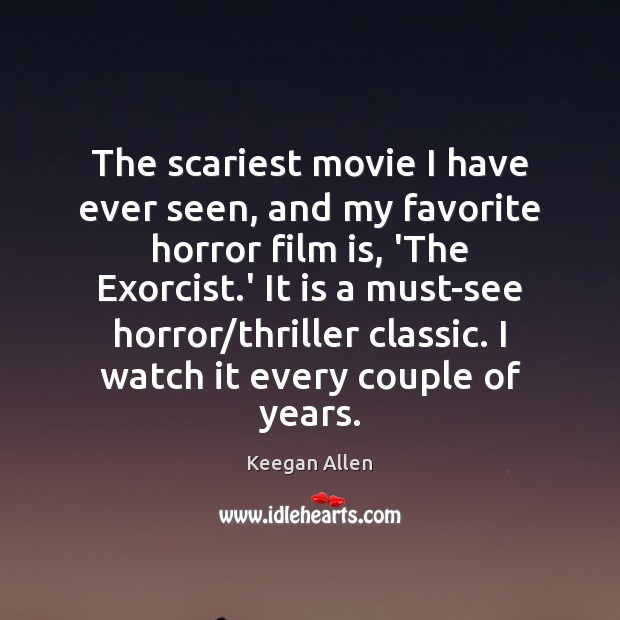 The scariest movie I have ever seen, and my favorite horror film Keegan Allen Picture Quote