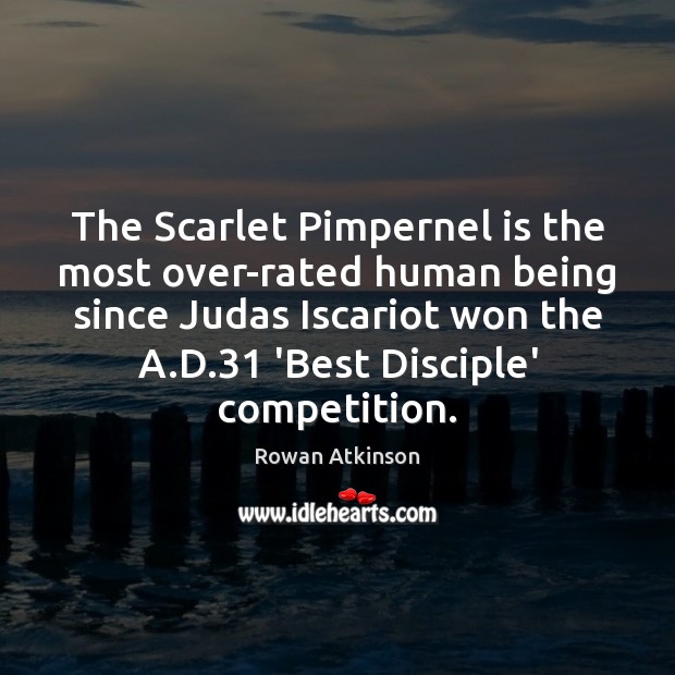The Scarlet Pimpernel is the most over-rated human being since Judas Iscariot Image