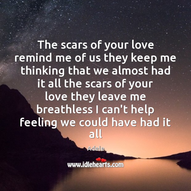 The scars of your love remind me of us they keep me Adele Picture Quote