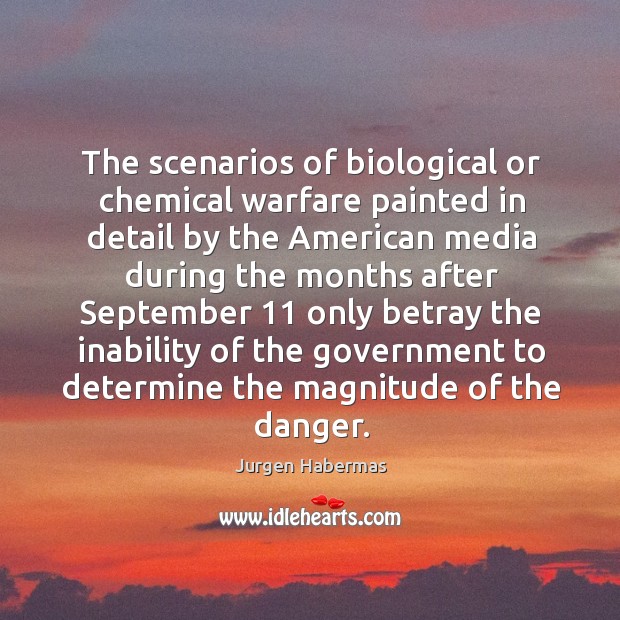 The scenarios of biological or chemical warfare painted in detail by the american Jurgen Habermas Picture Quote