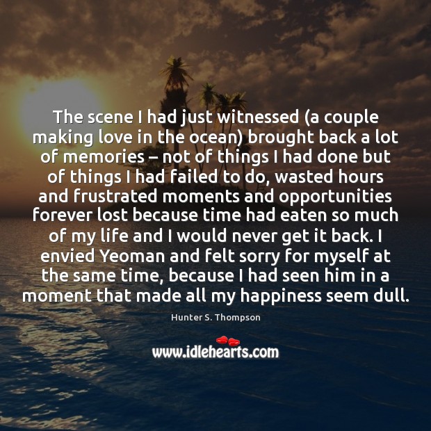 The scene I had just witnessed (a couple making love in the Hunter S. Thompson Picture Quote