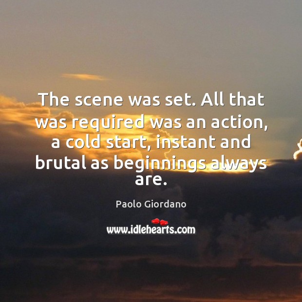 The scene was set. All that was required was an action, a Paolo Giordano Picture Quote
