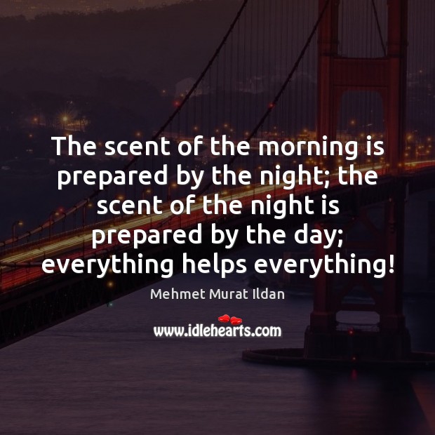 The scent of the morning is prepared by the night; the scent Image