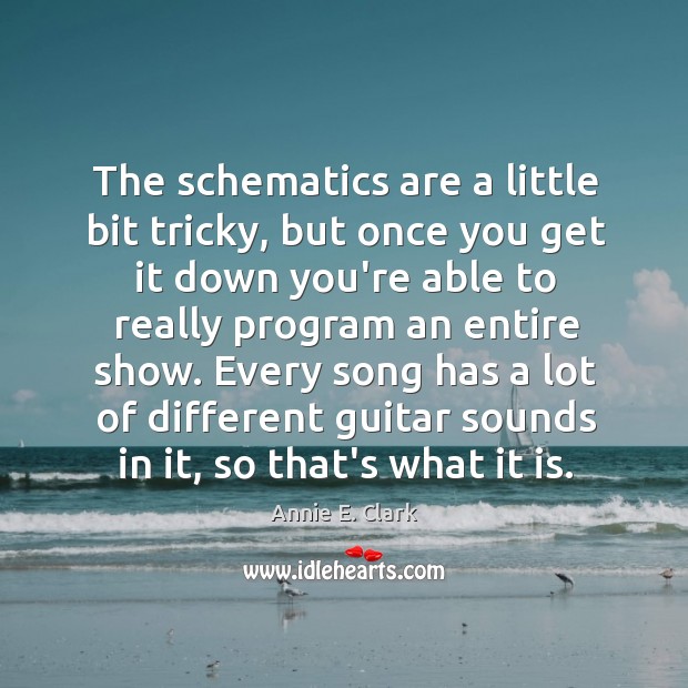 The schematics are a little bit tricky, but once you get it Annie E. Clark Picture Quote
