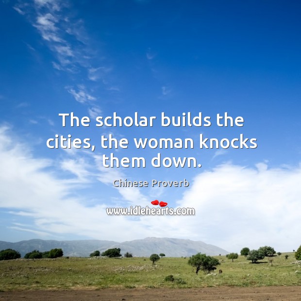 The scholar builds the cities, the woman knocks them down. Chinese Proverbs Image