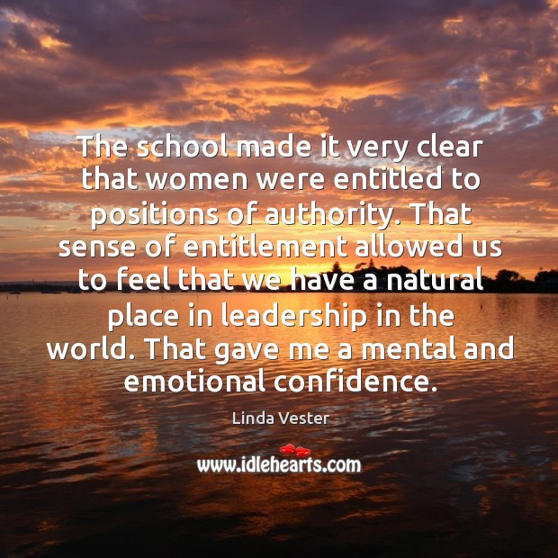 The school made it very clear that women were entitled to positions of authority. Linda Vester Picture Quote