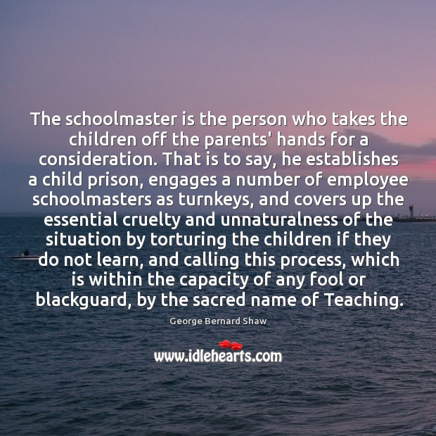 The schoolmaster is the person who takes the children off the parents’ Image