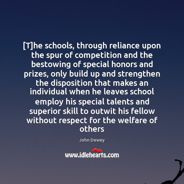 [T]he schools, through reliance upon the spur of competition and the John Dewey Picture Quote