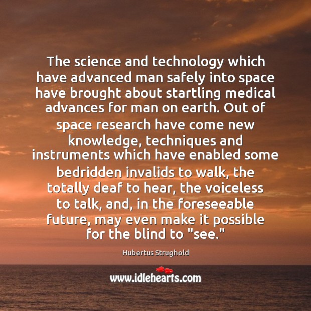 The science and technology which have advanced man safely into space have Hubertus Strughold Picture Quote