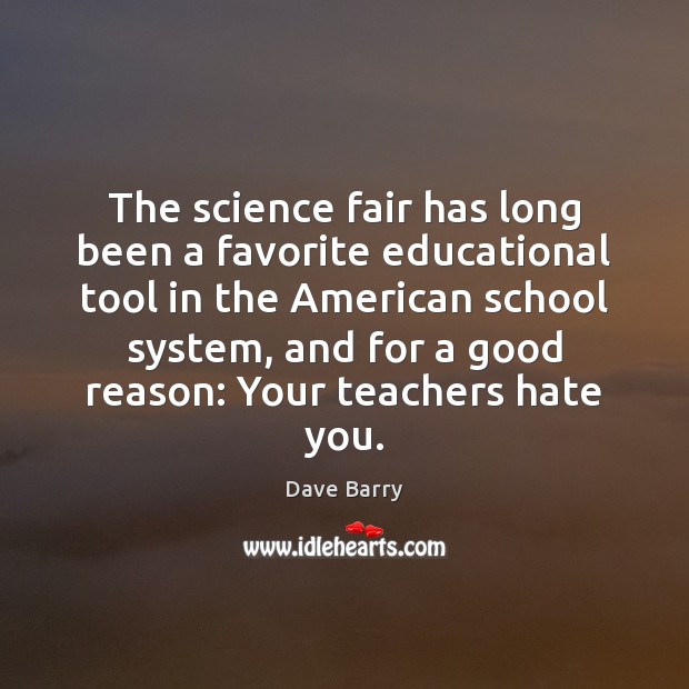 The science fair has long been a favorite educational tool in the Hate Quotes Image
