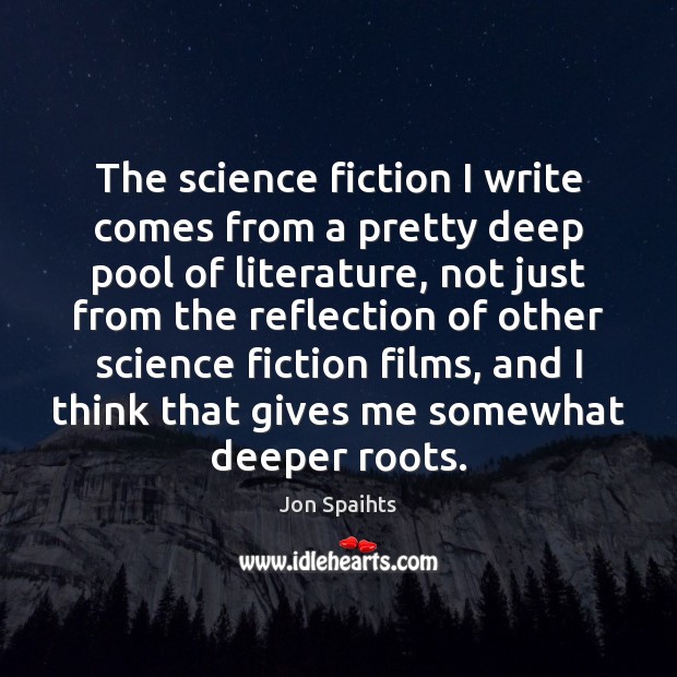 The science fiction I write comes from a pretty deep pool of Jon Spaihts Picture Quote