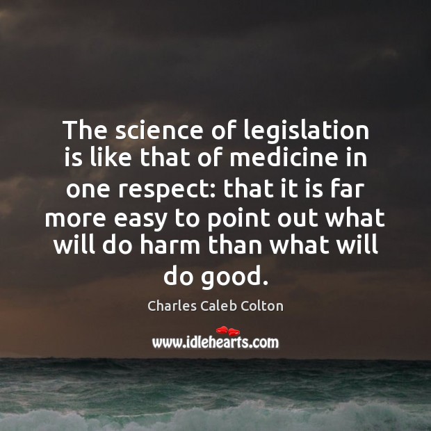 The science of legislation is like that of medicine in one respect: Charles Caleb Colton Picture Quote