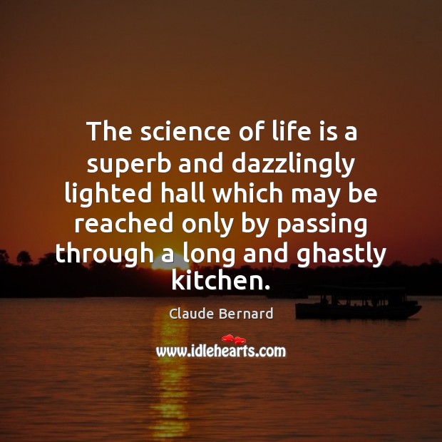The science of life is a superb and dazzlingly lighted hall which Claude Bernard Picture Quote