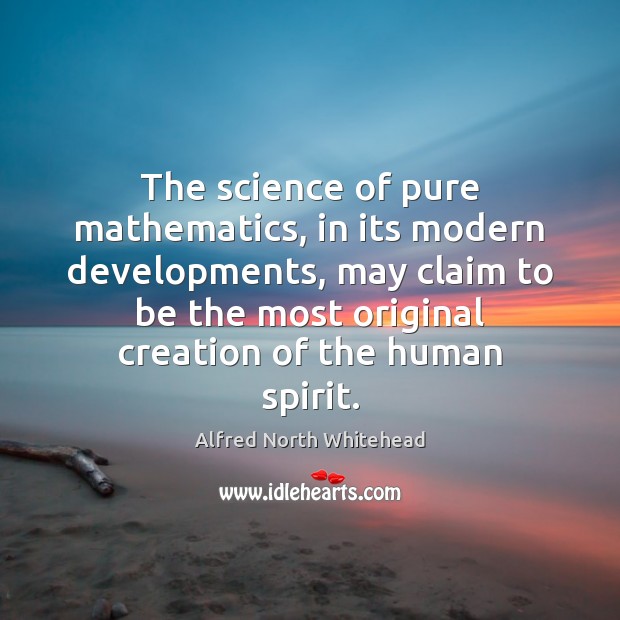 The science of pure mathematics, in its modern developments, may claim to Alfred North Whitehead Picture Quote