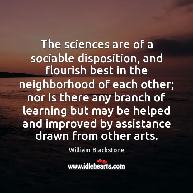 The sciences are of a sociable disposition, and flourish best in the Image