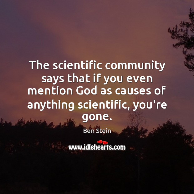 The scientific community says that if you even mention God as causes Image