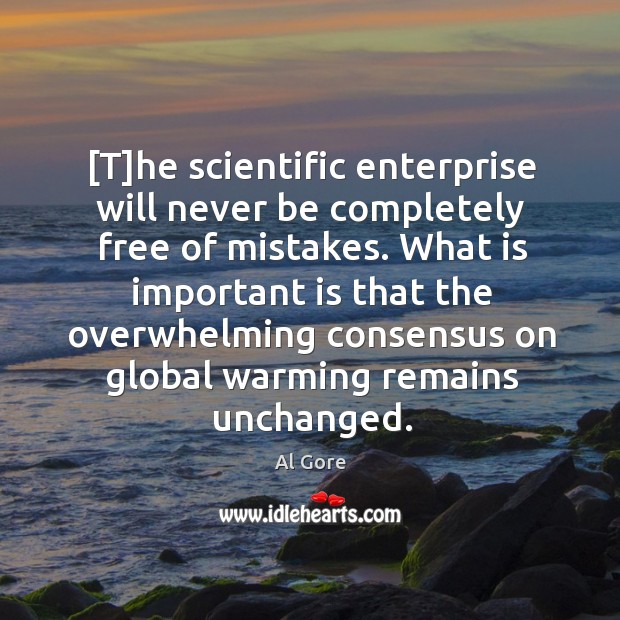 [T]he scientific enterprise will never be completely free of mistakes. What Al Gore Picture Quote