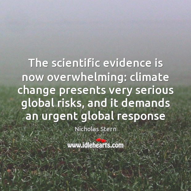 The scientific evidence is now overwhelming: climate change presents very serious global Nicholas Stern Picture Quote